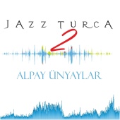 Alpay Ünyaylar - Jazz Turca 2