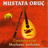 Mustafa Oruç - Unutulmayan Meyhane Şarkıları