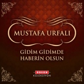 Mustafa Urfalı - Gidim Gidimde Haberin Olsun