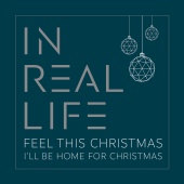 In Real Life - Feel This Christmas / I'll Be Home for Christmas
