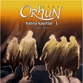 Grup Orhun - Hatıra Kayıtlar - 1 (1999-2015)