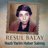 Resul Balay - Nazlı Yarim Haber Salmış