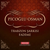Picoğlu Osman - Trabzon Şarkısı Fadime