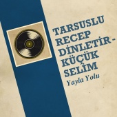 Tarsuslu Recep Dinletir & Küçük Selim - Yayla Yolu