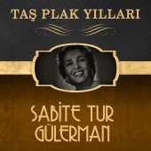 Sabite Tur Gülerman - Taş Plak Yılları