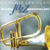 Özdemir Erdoğan - Özgün Jazz Denemeleri (1970 - 1987)