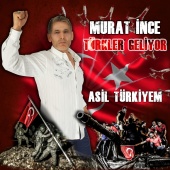 Murat İnce - Türkler Geliyor / Asil Türkiyem