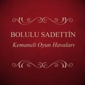 Bolulu Sadettin - Kemaneli Oyun Havaları