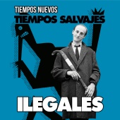 Ilegales - Tiempos Nuevos, Tiempos Salvajes [Versión 2017]