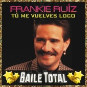 Frankie Ruíz - Tú Me Vuelves Loco [Baile Total]