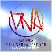 DNA - Only Wanna Love You (Lazy Weekends Remix)