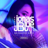 Jonas Blue - We Could Go Back [Remixes]
