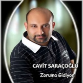 Cavit Saraçoğlu - Zoruma Gidiyor