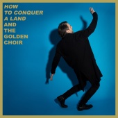 And The Golden Choir - How To Conquer A Land