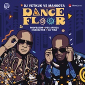Vetkuk & Mahoota - Dance Floor (feat. Professor, Pex Africa, Character, DJ Tira) [Vetkuk Vs. Mahoota]