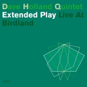 Dave Holland Quintet - Extended Play [Live At Birdland]