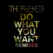 The Presets - Do What You Want [Remixes]