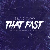 Blackway - That Fast (feat. Gucci Mane, Dj Battle)