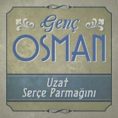 Genç Osman - Uzat Serçe Parmağını