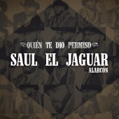 Saul El Jaguar Alarcón - Quién Te Dio Permiso [Versión Norteña]