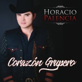 Horacio Palencia - Corazón Grupero