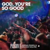 Passion & Kristian Stanfill - God, You're So Good (feat. Melodie Malone) [Live]