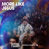 Passion & Kristian Stanfill - More Like Jesus [Live]