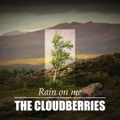 The Cloudberries - Rain On Me