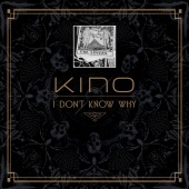 Kino - I Don't Know Why