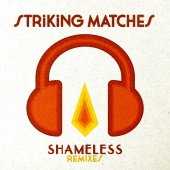 Striking Matches - Shameless [Remixes]