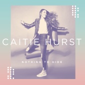 Caitie Hurst - Nothing To Hide