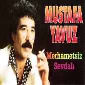 Mustafa Yavuz - Merhametsiz Sevdalı
