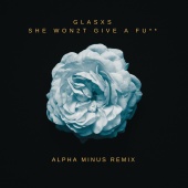 Glasxs - She Won2t Give a Fu** (Alpha Minus Remix)