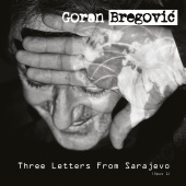 Goran Bregovic - Three Letters From Sarajevo [Opus 1 / Deluxe Edition]