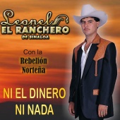 Leonel El Ranchero de Sinaloa - Ni el Dinero Ni Nada
