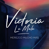 Victoria La Mala - Merezco Mucho Más