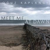 Oğuz Kaplangı - Meet Me at Dawn