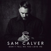 Sam Calver - Don’t Tell Me You Love Me