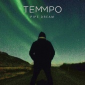 Temmpo - Pipe Dream