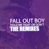 Fall Out Boy - HOLD ME TIGHT OR DON'T [The Remixes]
