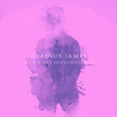 Gladius James - We All Got Issues [Piano Acoustic]