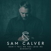 Sam Calver - Don’t Tell Me You Love Me [Acoustic]