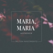 Milton Nascimento - Maria, Maria [Acústico]
