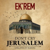 EK'rem - Don't Cry Jerusalem (Ağlama Ey Kudüs)