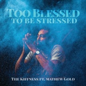 The Kiffness - Too Blessed To Be Stressed (feat. Mathew Gold)