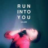 Leland - Run Into You
