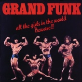 Grand Funk Railroad - All The Girls In The World Beware!!! [Remastered]