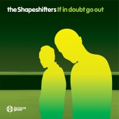 The Shapeshifters - If In Doubt Go Out