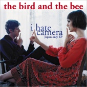 the bird and the bee - I Hate Camera - Japan-Only EP