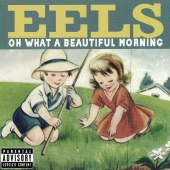 EELS - Oh What A Beautiful Morning